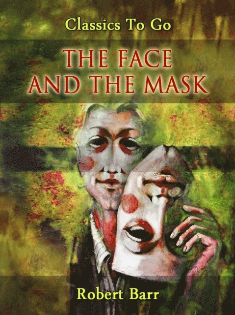 Robert Barr - Face and the Mask, E-bok