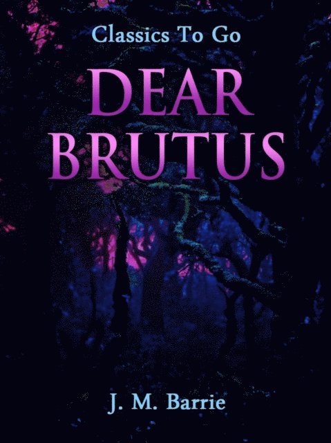 J. M. Barrie - Dear Brutus, E-bok