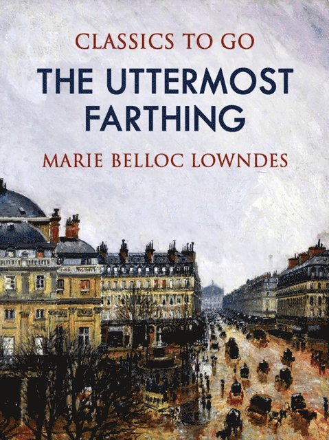 Marie Belloc Lowndes - Uttermost Farthing, E-bok