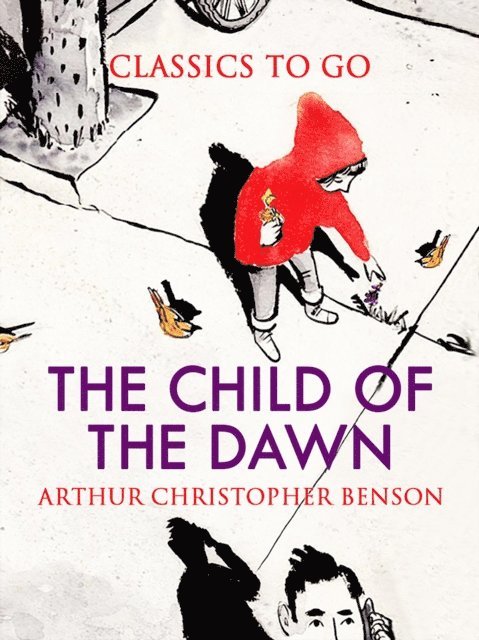 Arthur Christopher Benson - Child of the Dawn, E-bok
