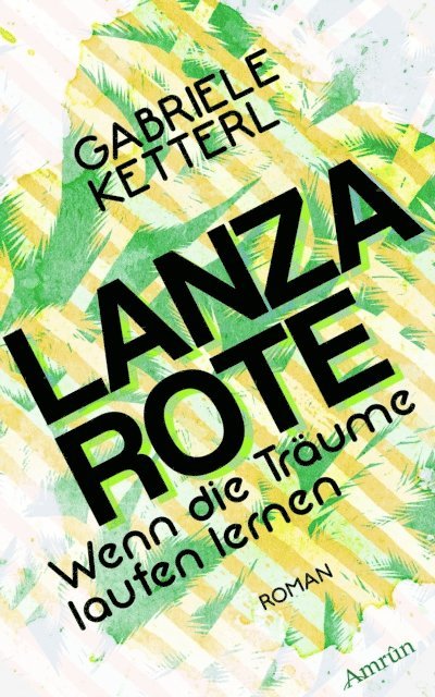 Gabriele Ketterl - Wenn die Träume laufen lernen Band 2: LANZAROTE, E-bok