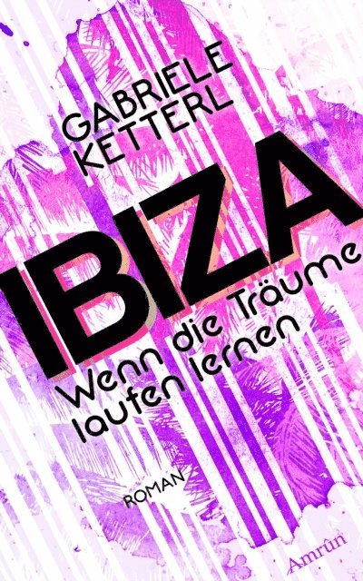 Gabriele Ketterl - Wenn die Träume laufen lernen Band 1: IBIZA, E-bok