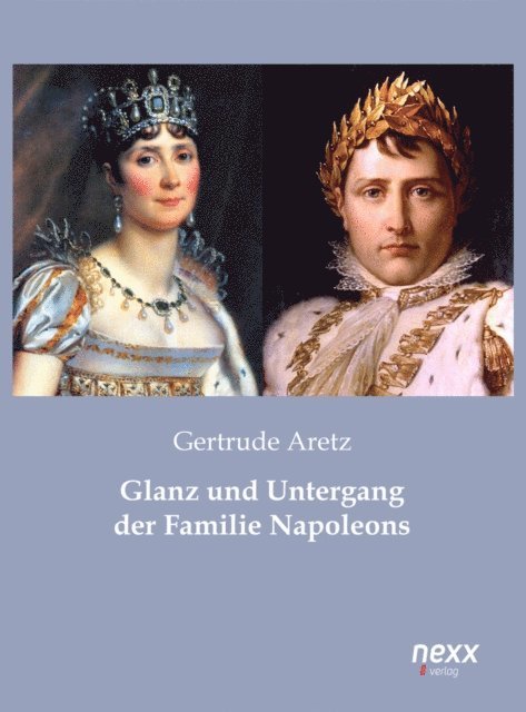Gertrude Aretz - Glanz und Untergang der Familie Napoleons, E-bok
