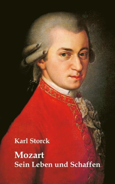 Karl Storck - Mozart: Sein Leben und Schaffen, E-bok