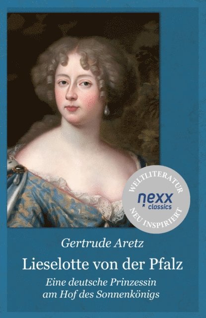 Gertrude Aretz, Joachim Feser - Lieselotte von der Pfalz, E-bok