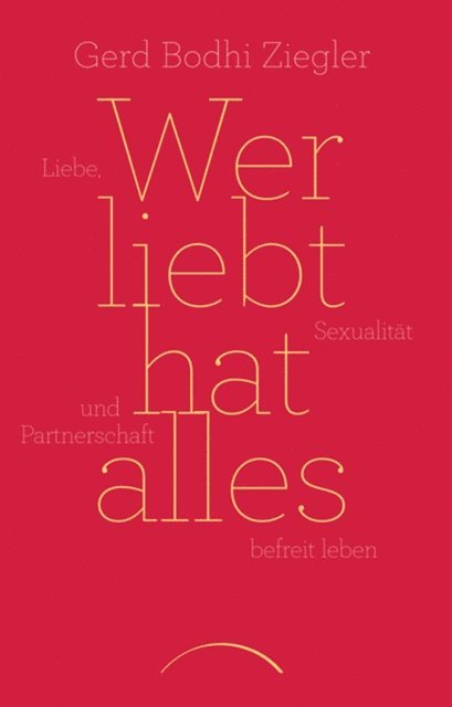 Gerd Bodhi Ziegler - Wer liebt hat alles, E-bok