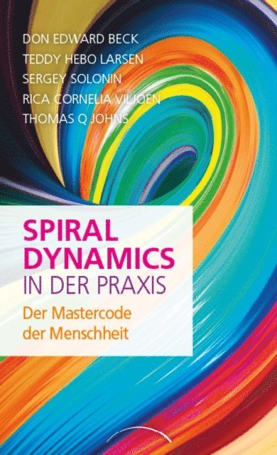 Thomas Q. Johns, Rica Cornelia Viljoen, Sergey Solonin, Teddy Hebo Larsen, Don Edward Beck - Spiral Dynamics in der Praxis, E-bok