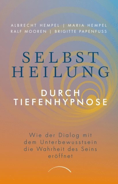Brigitte Papenfu, Ralf Mooren, Prof. Dr. Albrecht Hempel, Dr. Maria Hempel - Selbstheilung durch Tiefenhypnose, E-bok