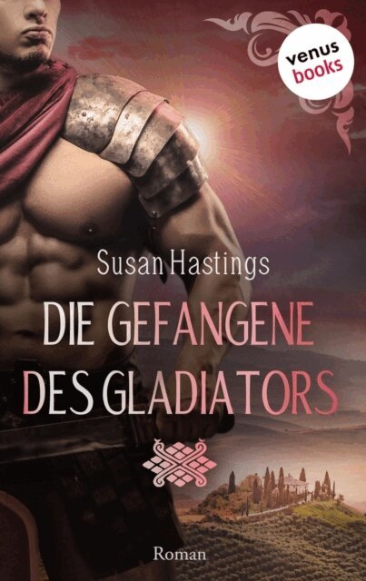 Susan Hastings - Die Gefangene des Gladiators - oder: Das Verlangen des Gladiators, E-bok
