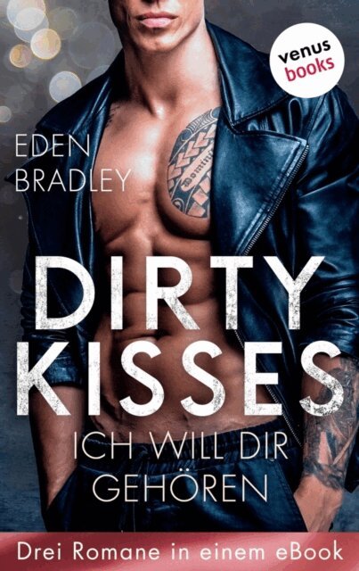Eden Bradley - Dirty Kisses - Ich will dir gehoren: Drei Romane in einem eBook, E-bok