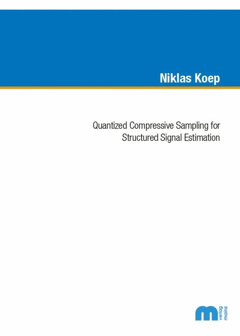 Niklas Koep - Quantized Compressive Sampling for Structured Signal Estimation, Häftad