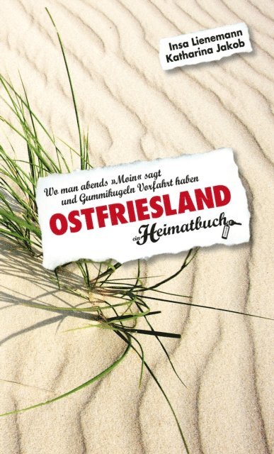 Katharina Jakob, Insa Lienemann - Ostfriesland. Wo man abends "Moin" sagt und Gummikugeln Vorfahrt haben - ein Heimatbuch, E-bok
