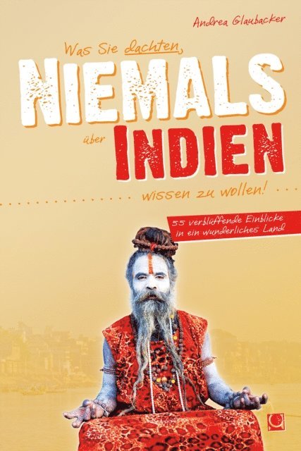 Andrea Glaubacker - Was Sie dachten, NIEMALS über INDIEN wissen zu wollen, E-bok