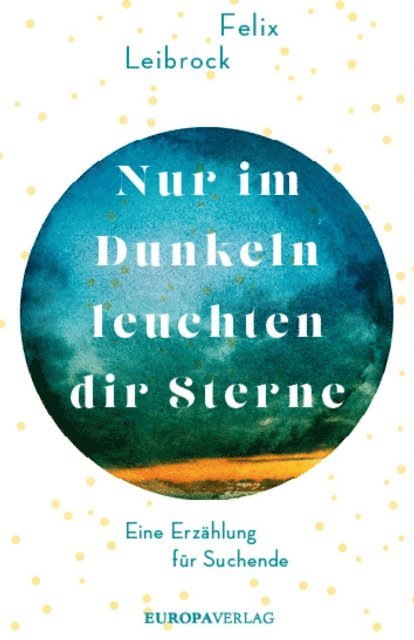 Felix Leibrock - Nur im Dunkeln leuchten dir Sterne, E-bok