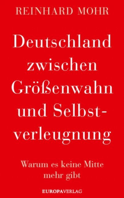 Reinhard Mohr - Deutschland zwischen Größenwahn und Selbstverleugnung, E-bok