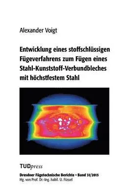 Alexander Voigt - Entwicklung eines stoffschlüssigen Fügeverfahrens zum Fügen eines Stahl-Kunststoff-Verbundbleches mit höchstfestem Stahl, Häftad. Tillgänglighet: Lägg i varukorg