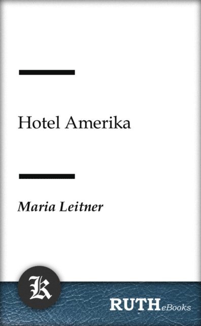 Maria Leitner - Hotel Amerika, E-bok