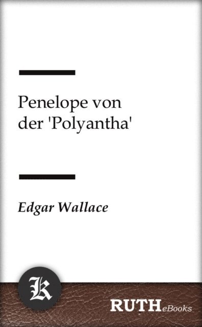 Edgar Wallace - Penelope von der 'Polyantha', E-bok
