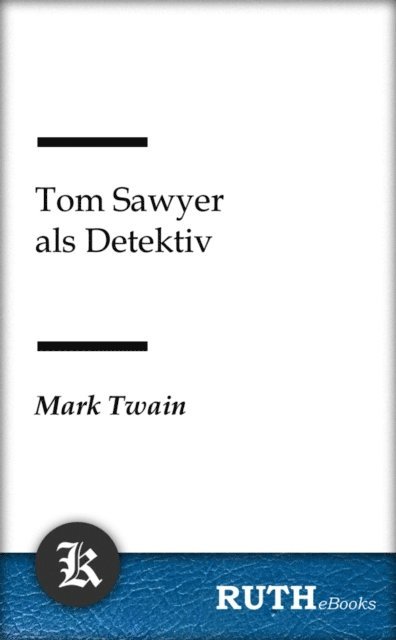 Mark Twain - Tom Sawyer als Detektiv, E-bok