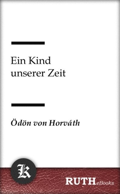 Odon von Horvath - Ein Kind unserer Zeit, E-bok
