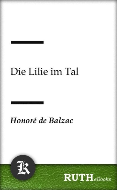 Honore de Balzac - Die Lilie im Tal, E-bok