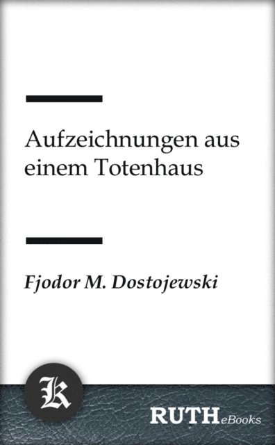 Fjodor Michailowitsch Dostojewski - Aufzeichnungen aus einem Totenhaus, E-bok