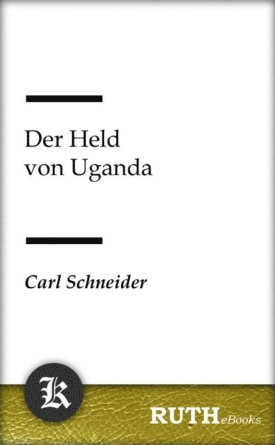 Carl Schneider - Der Held von Uganda, E-bok