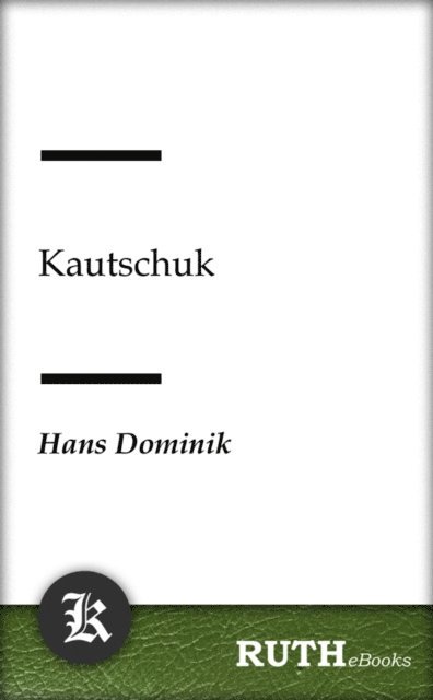 Hans Dominik - Kautschuk, E-bok