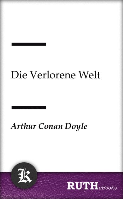 Arthur Conan Doyle - Die Verlorene Welt, E-bok