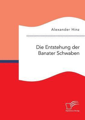 Alexander Hinz - Entstehung der Banater Schwaben, Häftad