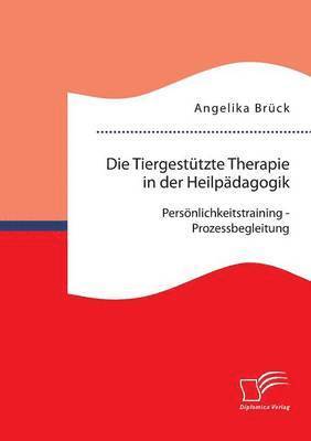 Angelika Brück - Tiergestützte Therapie in der Heilpädagogik, Häftad