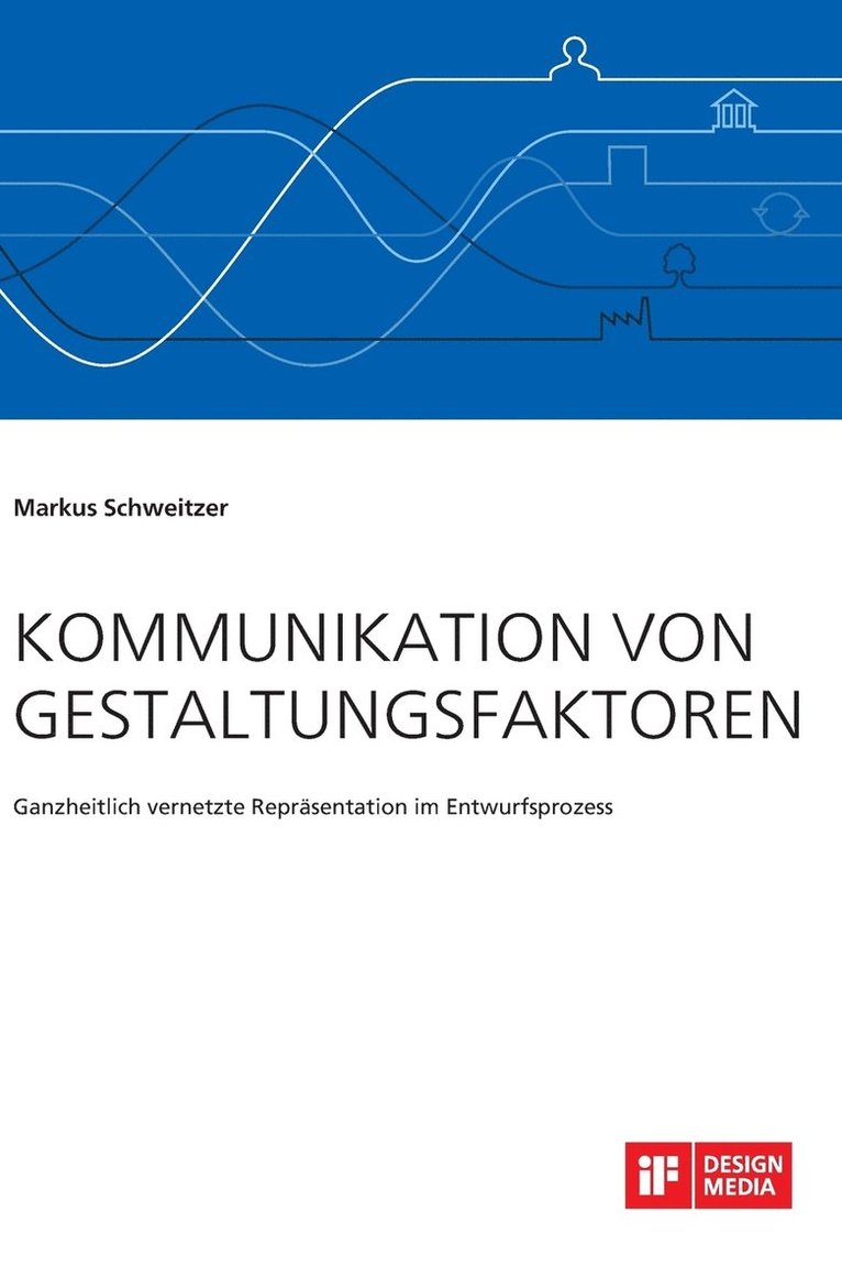 Markus Schweitzer - Kommunikation von Gestaltungsfaktoren. Ganzheitlich vernetzte Repräsentation im Entwurfsprozess, Inbunden. Tillgänglighet: Lägg i varukorg