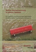 Mobiler Hochwasserschutz in urbanen Gebieten: Ein Uberblick und Anwendungsmoglichkeiten einzelner mobiler Hochwasserschutzsysteme