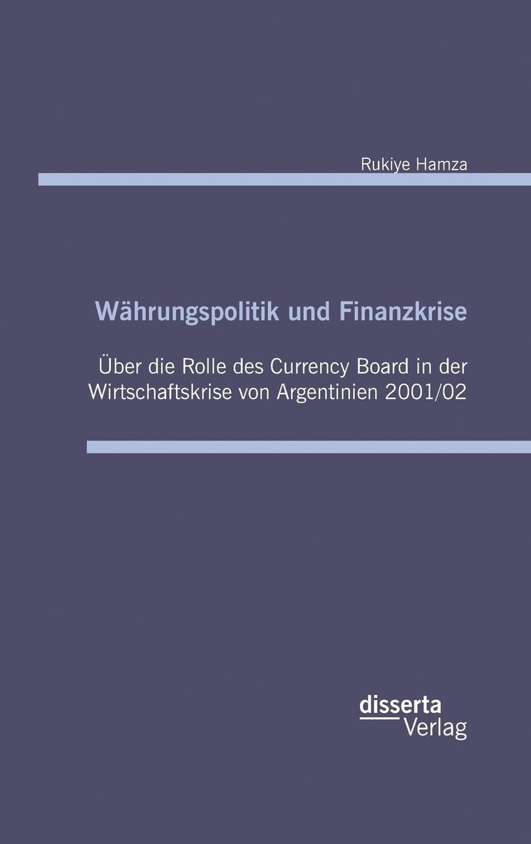 Rukiye Hamza - Währungspolitik und Finanzkrise - Über die Rolle des Currency-Board in der Wirtschaftskrise von Argentinien 2001/02, Inbunden