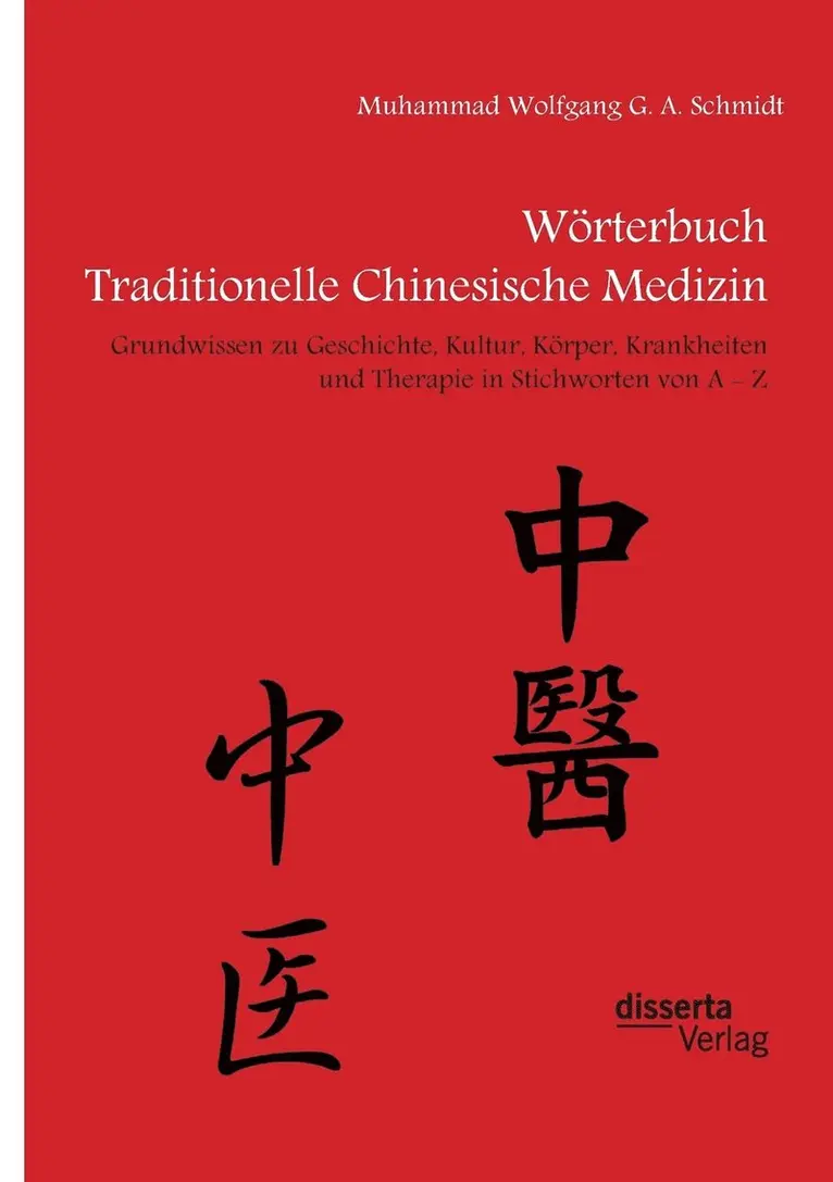 Muhammad Wolfgang G a Schmidt - Wörterbuch Traditionelle Chinesische Medizin. Grundwissen zu Geschichte, Kultur, Körper, Krankheiten und Therapien in Stichworten von A - Z, Häftad. Tillgänglighet: Lägg i varukorg