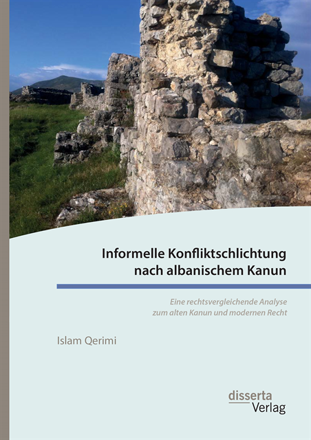 Islam Qerimi - Informelle Konfliktschlichtung nach albanischem Kanun. Eine rechtsvergleichende Analyse zum alten Kanun und modernen Recht, E-bok