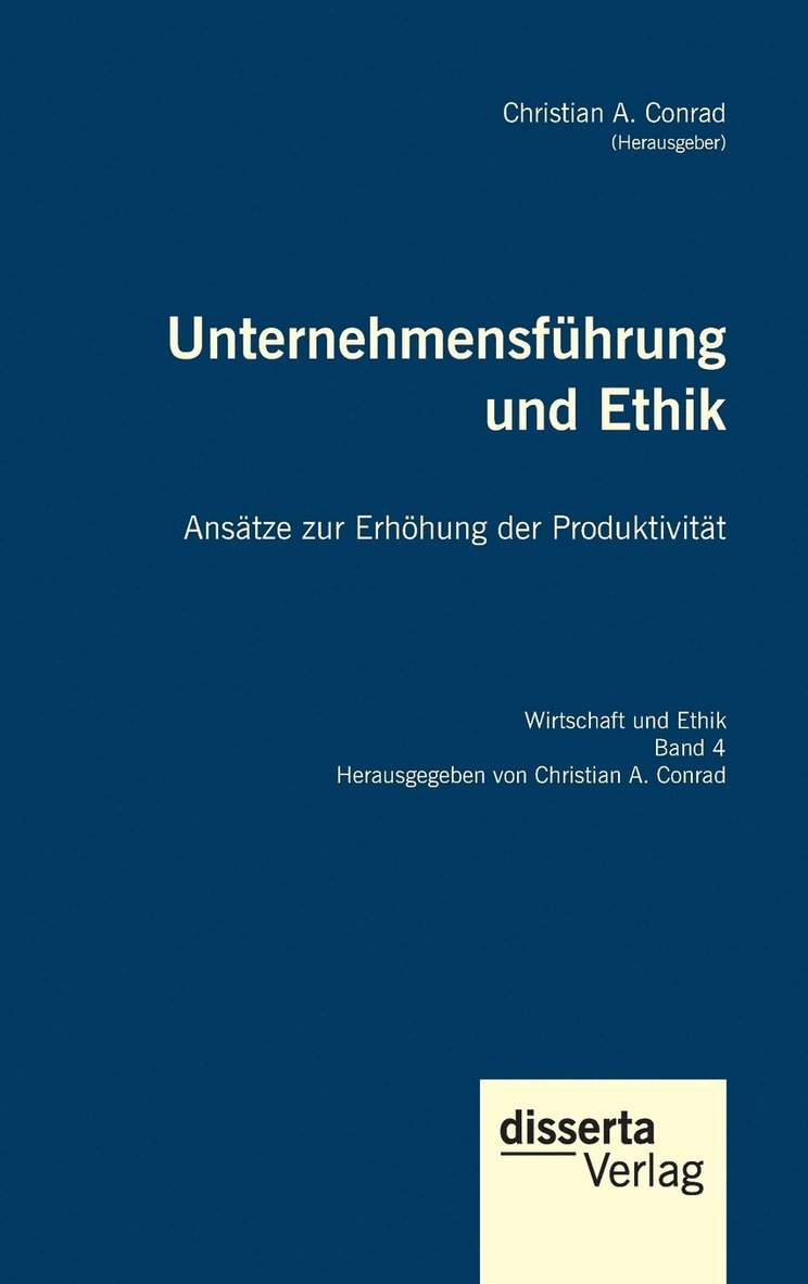 Christian a Conrad - Unternehmensführung und Ethik. Ansätze zur Erhöhung der Produktivität, Inbunden