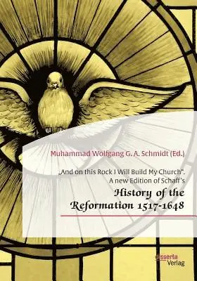 Muhammad Wolfgang G a Schmidt - "And on this Rock I Will Build My Church". A new Edition of Schaff's "History of the Reformation 1517-1648", Häftad. Tillgänglighet: Lägg i varukorg