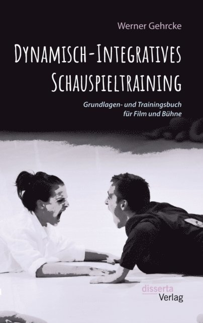 Werner Gehrcke - Dynamisch-Integratives Schauspieltraining. Grundlagen- und Trainingsbuch fur Film und Buhne, E-bok