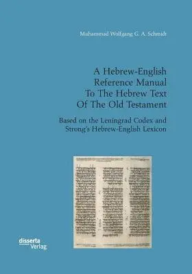 Muhammad Wolfgang G a Schmidt - Hebrew-English Reference Manual To The Hebrew Text Of The Old Testament. Based on the Leningrad Codex and Strong's Hebrew-English Lexicon, Häftad. Tillgänglighet: Lägg i varukorg