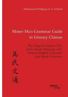 Muhammad Wolfgang G a Schmidt - Mister Ma's Grammar Guide to Literary Chinese. The Original Chinese Text of the Mashi Wentong with Chinese-English Character and Word Glossaries, Häftad. Tillgänglighet: Lägg i varukorg