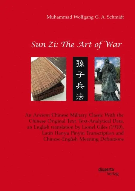 Muhammad Wolfgang G. A. Schmidt - Sun Zi: The Art of War. An Ancient Chinese Military Classic With the Chinese Original Text, Text-Analytical Data, an English translation by Lionel Giles (1910), Latin Hanyu Pinyin Transcription and Chinese-English Meaning Definitions, E-bok. Tillgänglighet: Lägg i varukorg