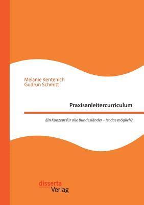 Melanie Kentenich, Gudrun Schmitt - Praxisanleitercurriculum. Ein Konzept für alle Bundesländer - Ist das möglich?, Häftad. Tillgänglighet: Lägg i varukorg