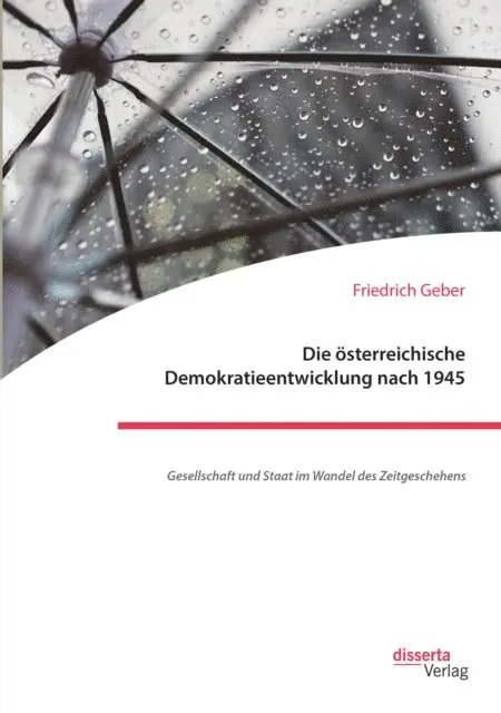 Friedrich Geber - Die österreichische Demokratieentwicklung nach 1945: Gesellschaft und Staat im Wandel des Zeitgeschehens, E-bok. Tillgänglighet: Lägg i varukorg