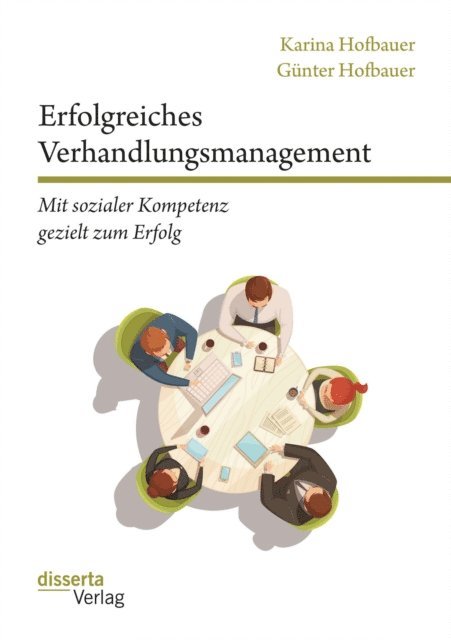 Karina Hofbauer, Gunter Hofbauer - Erfolgreiches Verhandlungsmanagement: Mit sozialer Kompetenz gezielt zum Erfolg, E-bok