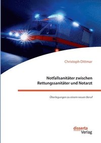 Notfallsanit�ter zwischen Rettungssanit�ter und Notarzt. �berlegungen zu einem neuen Beruf