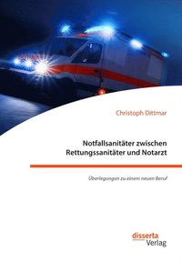 Notfallsanitater zwischen Rettungssanitater und Notarzt. Uberlegungen zu einem neuen Beruf