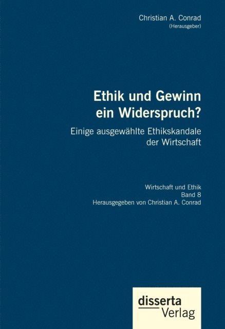 Christian A. Conrad - Ethik und Gewinn ein Widerspruch? Einige ausgewahlte Ethikskandale der Wirtschaft, E-bok