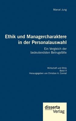 Marcel Jung, Christian a Conrad - Ethik und Managercharaktere in der Personalauswahl. Ein Vergleich der bedeutendsten Betrugsfälle, Inbunden