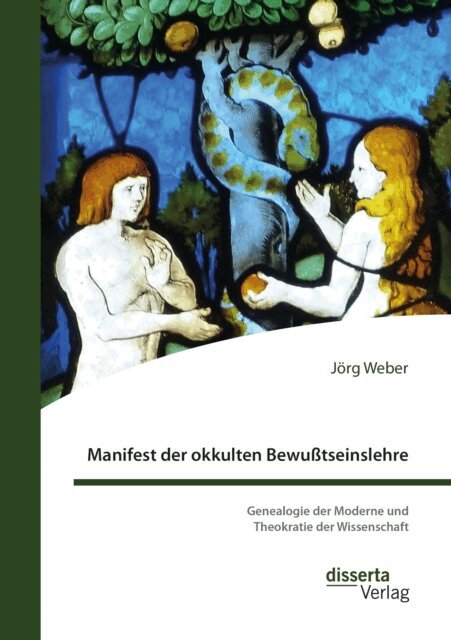 Jorg Weber - Manifest der okkulten Bewußtseinslehre. Genealogie der Moderne und Theokratie der Wissenschaft, E-bok